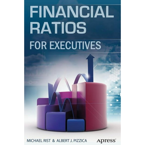 Financial Ratios for Executives: How to Assess Company Strength, Fix Problems, and Make Better Decisions, (Paperback)