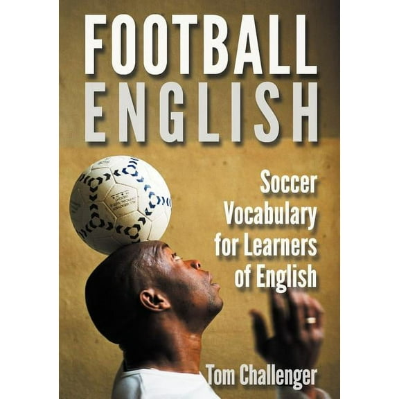 Football English: Soccer Vocabulary for Learners of English, (Paperback)