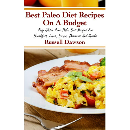 Best Paleo Diet Recipes On A Budget: Easy Gluten Free Paleo Diet Recipes -