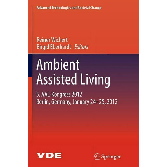 Advanced Technologies and Societal Chang Ambient Assisted Living: 5. Aal-Kongress 2012 Berlin, Germany, January 24-25, 2012, (Paperback)