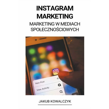 Instagram Marketing (Marketing w Mediach Spolecznościowych), (Paperback)