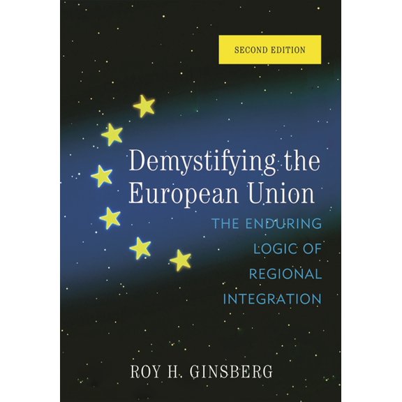 Demystifying the European Union: The Enduring Logic of Regional Integration, (Paperback)