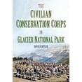 thumbnail image 2 of Pre-Owned The Civilian Conservation Corps in Glacier National Park, Montana (Paperback) 1634993837 9781634993838, 2 of 2
