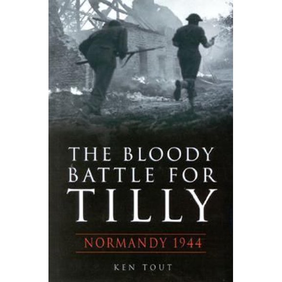 Pre-Owned The Bloody Battle for Tilly: Normandy 1944 (Hardcover) 0750924756 9780750924757