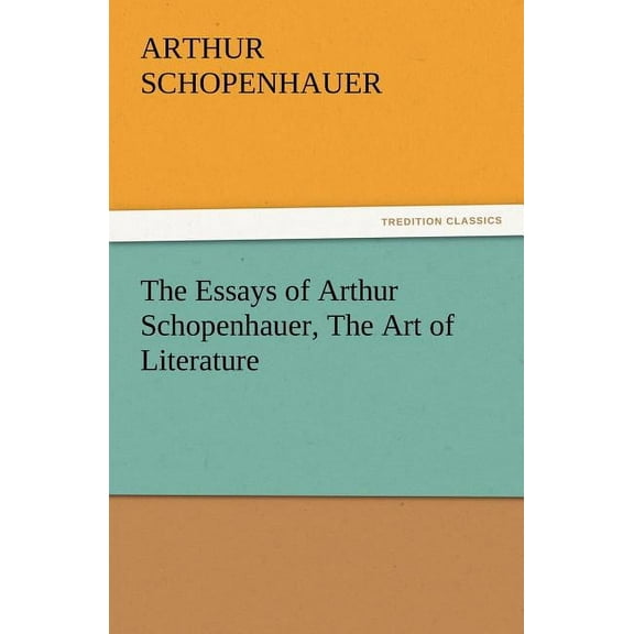 The Essays of Arthur Schopenhauer, the Art of Literature (Paperback)