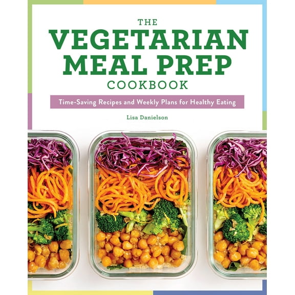 Pre-Owned The Vegetarian Meal Prep Cookbook: Time-Saving Recipes and Weekly Plans for Healthy Eating (Paperback) 164152698X 9781641526982