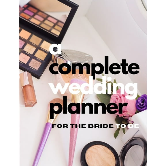 A Complete Wedding Planner For The Bride To Be, (Paperback)