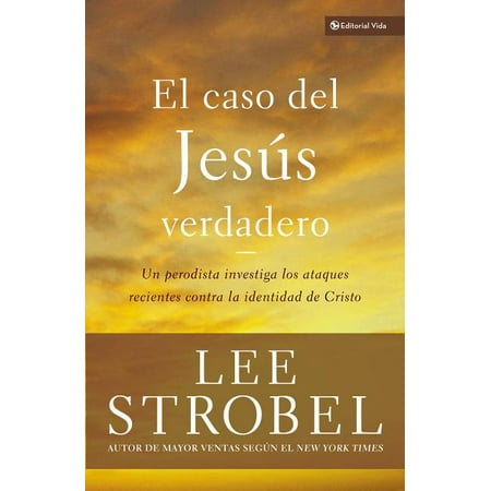 Biblioteca Teologica Vida: El Caso del Jesús Verdadero : Un Periodista Investiga Los Ataques Recientes Contra La Identidad de Cristo (Paperback)