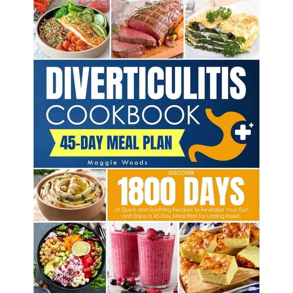 Diverticulitis Cookbook: Discover 1800 Days of Quick and Soothing Recipes to Revitalize Your Gut and Enjoy a 45-Day Meal, (Paperback)