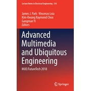Lecture Notes in Electrical Engineering: Advanced Multimedia and Ubiquitous Engineering: Mue/Futuretech 2018 (Hardcover)