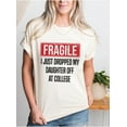 thumbnail image 2 of I Just Dropped My Daughter Off At College T-Shirt, Fragile I Just Dropped My Kid Off At College Parents T-Shirt, 2 of 7