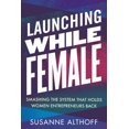 thumbnail image 2 of Pre-Owned Launching While Female: Smashing the System That Holds Women Entrepreneurs Back (Hardcover) 0807042978 9780807042977, 2 of 2