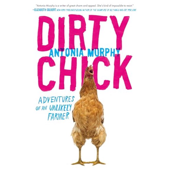 Pre-Owned Dirty Chick: Adventures of an Unlikely Farmer, 9781592409051, 1592409059, Hardcover,
