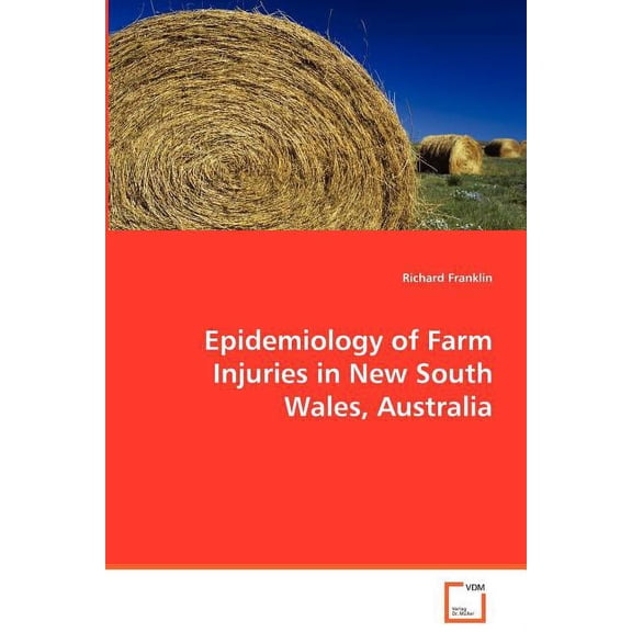 Epidemiology of Farm Injuries in New South Wales, Australia (Paperback)