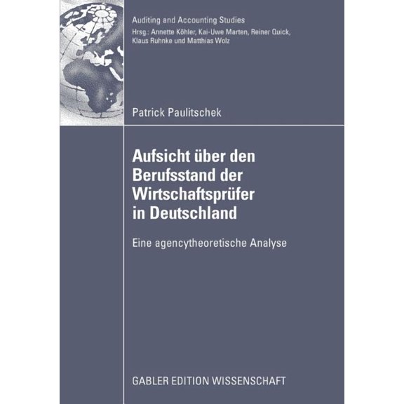 Auditing and Accounting Studies Aufsicht Ãber Den Berufsstand Der WirtschaftsprÃ¼fer in Deutschland: Eine Agencytheoretische Analyse, (Paperback)