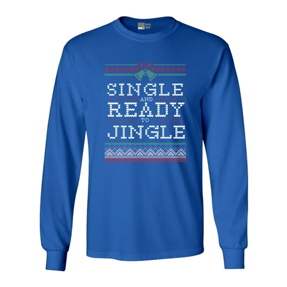 Long Sleeve Adult T-Shirt Single And Ready To Jingle Ugly Christmas Funny DT