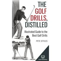 Golf, Distilled The Golf Drills, Distilled: Illustrated Guide to the Best Golf Drills, (Hardcover)