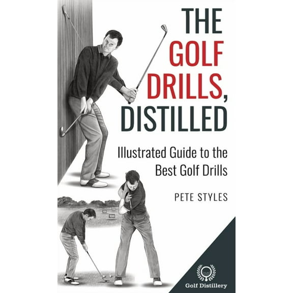 Golf, Distilled The Golf Drills, Distilled: Illustrated Guide to the Best Golf Drills, (Hardcover)