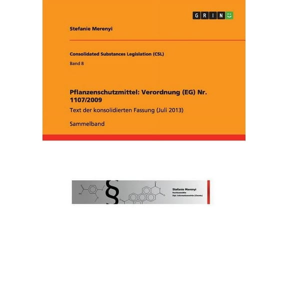 Pflanzenschutzmittel: Verordnung (EG) Nr. 1107/2009: Text der konsolidierten Fassung (Juli 2013) (Paperback)