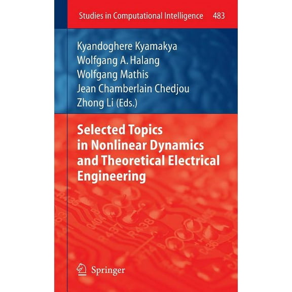 Studies in Computational Intelligence Selected Topics in Nonlinear Dynamics and Theoretical Electrical Engineering, Book 483, (Hardcover)