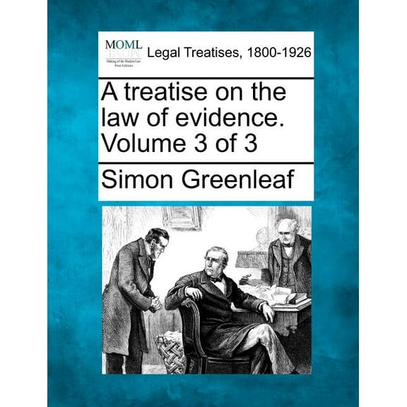 A treatise on the law of evidence. Volume 3 of 3 (Paperback)