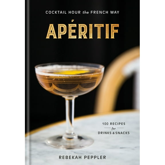 ApÃ©ritif: Cocktail Hour the French Way: A Recipe Book, (Hardcover)