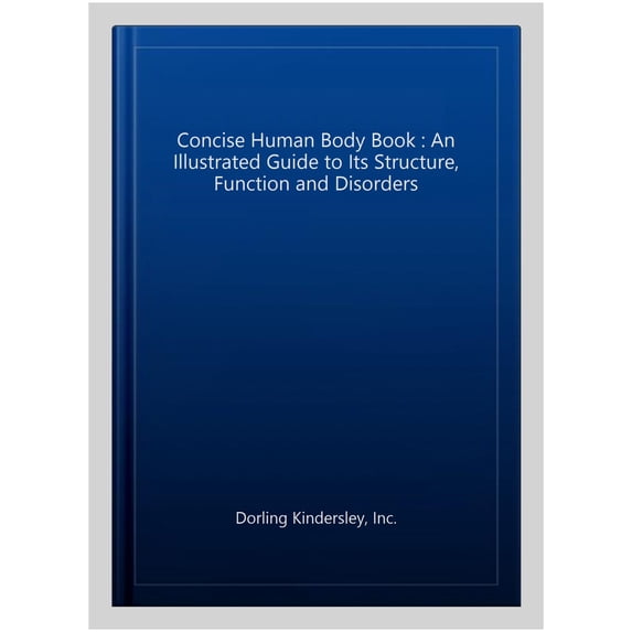 Pre-Owned The Concise Human Body Book: An illustrated guide to its structure, function and disorders (Paperback) 0241395526 9780241395523