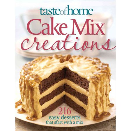 Taste of Home Cake Mix Creations: 216 Easy Desserts That Start with a Mix
