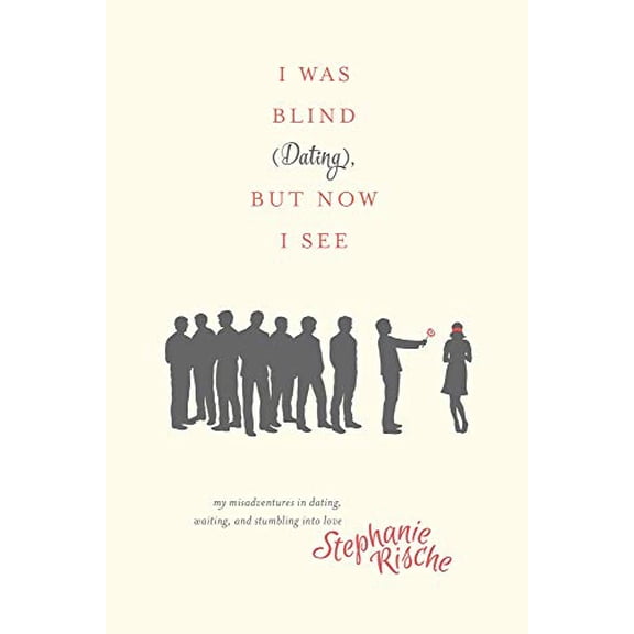 Pre-Owned I Was Blind (Dating), But Now I See: My Misadventures in Dating, Waiting, and Stumbling into Love, 9781496404817, 1496404815, Paperback,