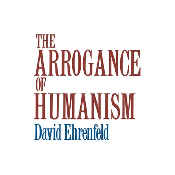 Pre-Owned The Arrogance of Humanism (Paperback) 0195028902 9780195028904