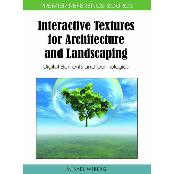 Premier Reference Source: Interactive Textures for Architecture and Landscaping: Digital Elements and Technologies (Hardcover)