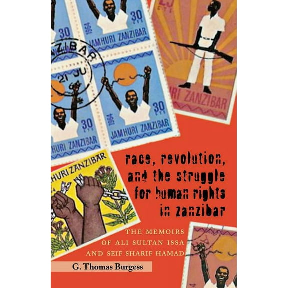 Race, Revolution, and the Struggle for Human Rights in Zanzibar: The Memoirs of Ali Sultan Issa and Seif Sharif Hamad, (Paperback)