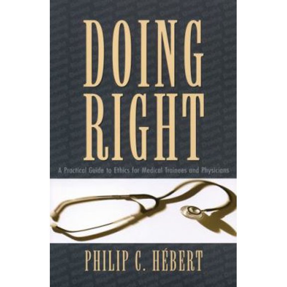 Pre-Owned Doing Right: A Practical Guide to Ethics for Medical Trainees and Physicians (Paperback) 0195411048 9780195411041