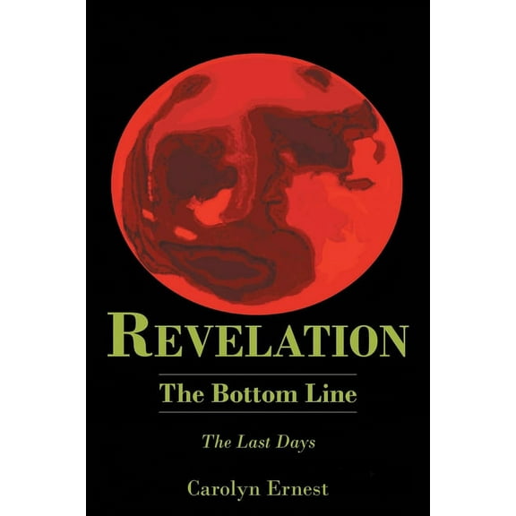 Revelation: The Bottom Line: The Last Days, (Paperback)