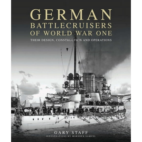 German Battlecruisers of World War One: Their Design, Construction and Operations, (Paperback)