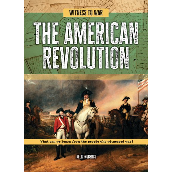 Witness to War The American Revolution: What Can We Learn from the People Who Witnessed War?, (Paperback)