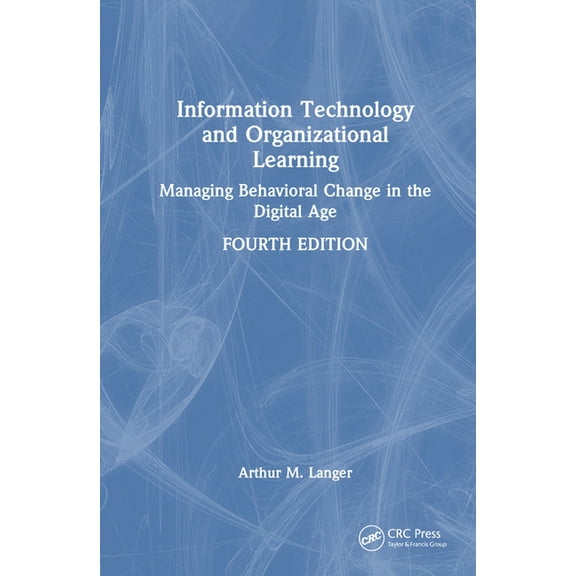Information Technology and Organizational Learning: Managing Behavioral Change in the Digital Age, (Hardcover)