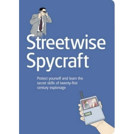 Streetwise Spycraft: Protect Yourself and Learn the Secret Skills of Twenty-first Century Espionage, Used [Paperback]