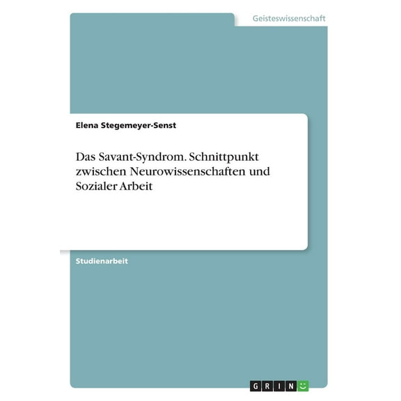 Das Savant-Syndrom. Schnittpunkt zwischen Neurowissenschaften und Sozialer Arbeit (Paperback)