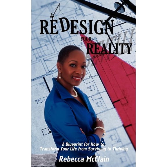 Redesign Your Reality: A Blueprint for How to Transform Your Life from Surviving to Thriving (Paperback)