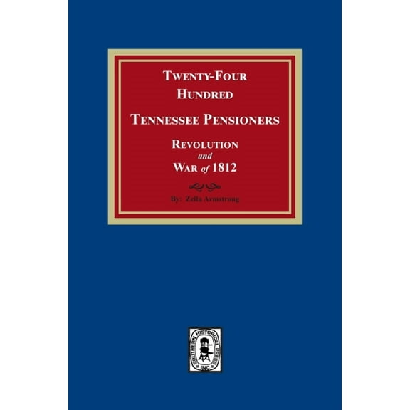 Twenty-Four Hundred Tennessee Pensioners, Revolution and War of 1812 (Paperback)