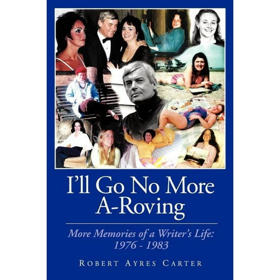 I'll Go No More A-Roving: More Memories of a Writer's Life: 1976-1983, (Paperback)