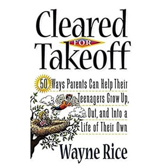 Pre-Owned Cleared for Takeoff: 50 Ways Parents Can Help Their Teenagers Grow Up, Out and Into Lives of Their Own (Paperback) 0849942012 9780849942013