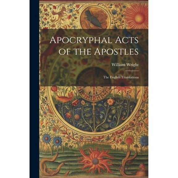 Apocryphal Acts of the Apostles: The English Translations (Paperback)