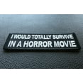 thumbnail image 2 of I Would Totally Survive in a Horror Movie Funny Patch, 2 of 5