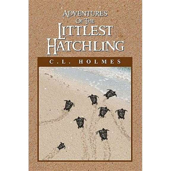 Adventures of the Littlest Hatchling (Paperback)