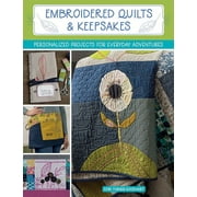 Embroidered Quilts & Keepsakes : Personalized Projects for Everyday Adventures
