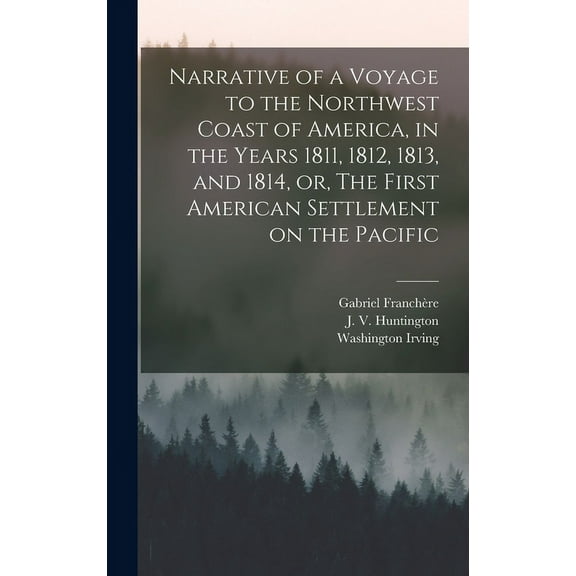 Narrative of a Voyage to the Northwest Coast of America, in the Years 1811, 1812, 1813, and 1814, or, The First American Settlement on the Pacific [microform] (Hardcover)