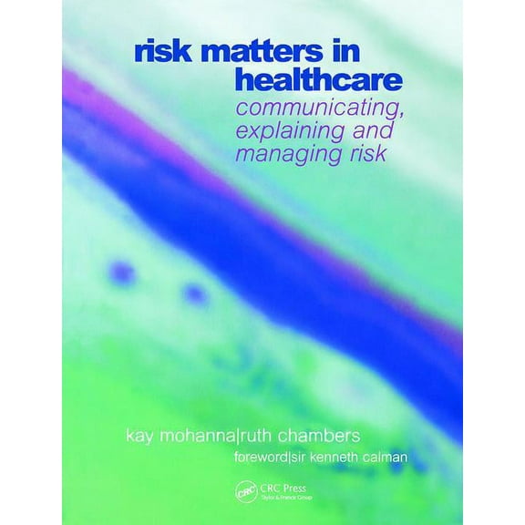 Risk Matters in Healthcare: Communicating, Explaining and Managing Risk, (Paperback)