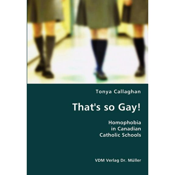 That's so Gay!- Homophobia in Canadian Catholic Schools (Paperback)